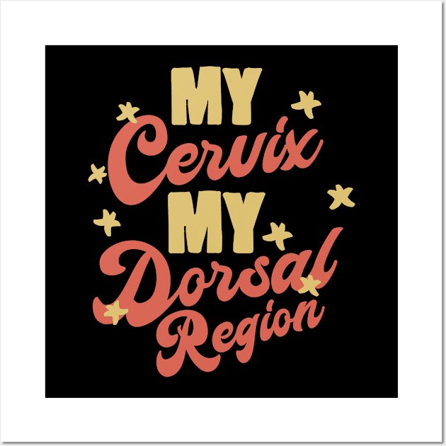 My Cervix My Dorsal Region Wall Art by Buster Piper